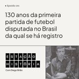 201 | Primeiro jogo de futebol no Brasil ocorria há 130 anos