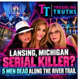 Lansing, Michigan Serial Killer? 5 Men Dead Along the River Trail/Troubling Truths