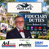 HOA Life Episode 12 Fiduciary Duties of the HOA with Robert E Lee