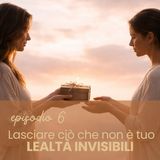 Episodio 6_Lasciare ciò che non è tuo | Lealtà invisibili e costellazioni familiari (meditazione guidata)