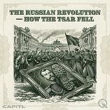The Russian Revolution — How the Tsar Fell - Empty Stomachs and Angry Streets