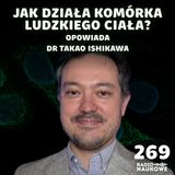 #269 Ludzka komórka – aż dziw, że ta maszyneria działa | dr Takao Ishikawa