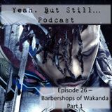 YBS 26 - Barbershops of Wakanda Part 1