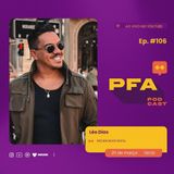PFA #106 - LÉO DIAS - INFLUENCIADOR E EMPRESÁRIO