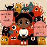 ADDICTED TO MONSTERS Chapter 1 part 2