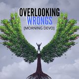 Overlooking Wrongs [Morning Devo]