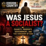 Kingdom & Country 06-03-26 Was Jesus A Socialist?