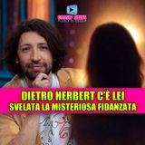 Dietro Herbert Ballerina c’è lei: scoperta la fidanzata segreta