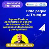 E39 Dato peque del trueque: Separación de la Administración General de Aduanas del SAT, ¿Aduanas independientes y de seguridad?