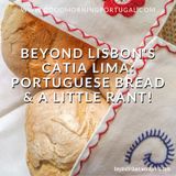 Beyond Lisbon's Catia Lima: Portuguese Bread (& a little rant!)