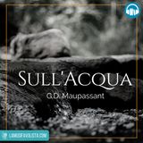SULL’ACQUA • G. D. Maupassant ☎ Audioracconto ☎ Storie per Notti Insonni  ☎