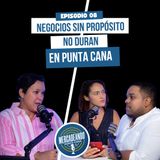 EP08 - Emprender en Punta Cana: Sin propósito, no hay negocio que dure | T4
