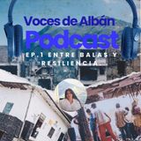 EP.1 Entre balas y resiliencia.