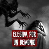 Elegida por un demonio | Historias reales de terror