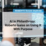AI in Philanthropy: Roberto Isaias on Using It With Purpose