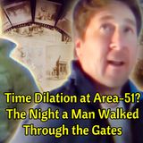 Time Dilation at Area 51? The Night a Man Walked Through the Gates