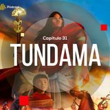 Capítulo 31: TUNDAMA