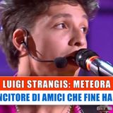 Luigi Strangis, Meteora: L'Ex Vincitore Di Amici Che Fine Ha Fatto!