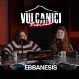Vulcanici PodClub #2 - con le Ebbanesis