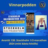 Avsnitt 130. Stockholm halvmarathon 2024 (mitt bästa på 6-7 år)