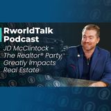 Episode 60: The Realtor® Party Greatly Impacts Real Estate