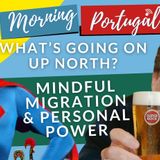 Northern UPDATE / Mindful Migration / Personal Power on Good Morning Portugal!