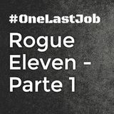 Rogue Eleven: Parte 1 - One Last Job