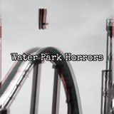 Episode 91: Water Park Horrors