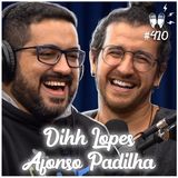 DIHH LOPES E AFONSO PADILHA - Flow Podcast #410