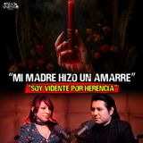 23. Mi madre le hizo un AMARRE a mi papá y terminó muy mal, Soy VIDENTE por herencia