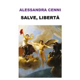Alessandra Cenni "Salve, libertà"