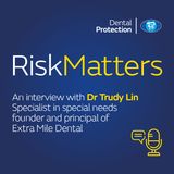 RiskMatters - An interview with Dr Trudy Lin - Specialist in special needs, founder and principal of Extra Mile Dental
