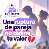 Una ruptura de pareja no define tu valor