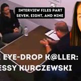 The Eye-Drop K_ller -Jessy Kurczewski- Interviews True Crime Documentary