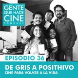 EP36: CINE PARA SANAR: DE GRIS A POSITHIVO (Documental)