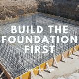 3681 Build the Foundation First