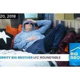 Celebrity Big Brother | LFC Roundtable Podcast | Feb 20, 2018