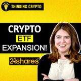 21Shares Crypto ETF Strategy Revealed! with Ophelia Snyder