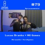 Lucas Branko + Wil Gomes - Prosa Sem Nexo #79