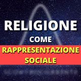 #8 - Religione come rappresentazione sociale