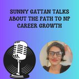 Sunny Gattan Talks About the Path to NP Career Growth