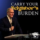 Carry Your Neighbors Burden // Aaron Arrowood // 11/12/2023