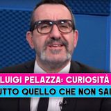 Luigi Pelazza, Curiosità: Ecco Tutto Quello Che Non Sai!
