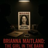 The Unsolved Mystery of Brianna Maitland: Abduction, Silence, and the Haunted Barn