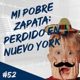 Episodio 52 - Mi Pobre Zapata: Perdido En Nueva York