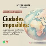 Serie Ciudades: Ciudades imposibles - Episodio 5