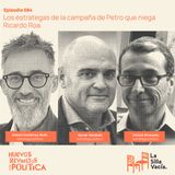 Los estrategas de la campaña de Petro que niega Ricardo Roa