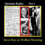 QUORUM RADIO: Steve Roe Talks Oswald and the Gen Edwin Walker Shooting WRMI Part I