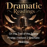 On the Trail of the Space Pirates Version 2 Dramatic Reading - Carey Rockwell
