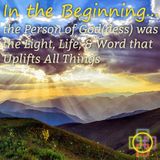 In the Beginning... the Person of God(dess) was the Light, Life, & Word that Uplifts All Things